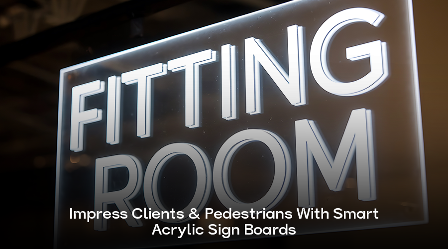 Acrylic Sign Boards: Bold, Precise and Unmissable