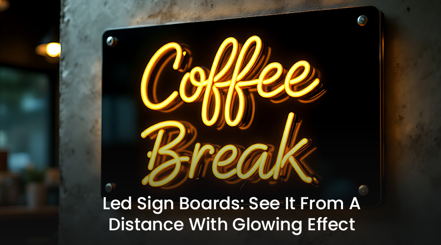 Reasons That Led Sign Boards Are The Future Of Branding In Kolkata