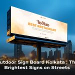 Outdoor Sign Board In Kolkata: Maximizing Impact with Signage