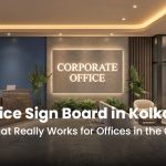 Office Sign Board in Kolkata – Smart Signage That Makes Your Brand Visible
